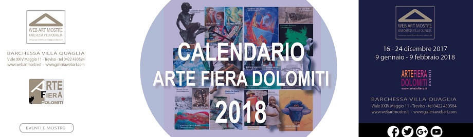 CALENDARIO ARTE FIERA DOLOMITI 2018 - dal 16-24 dicembre 2017 e 8 gennaio - 8 febbraio 2018. WEBARTMOSTRE . Barchessa Villa Quaglia, Treviso